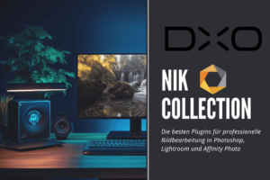 Nik Collection – Die besten Plugins für professionelle Bildbearbeitung in Photoshop, Lightroom und Affinity Photo