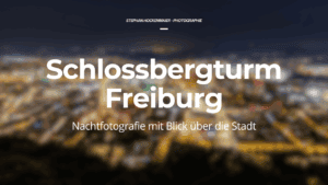 Mehr über den Artikel erfahren Schlossbergturm Freiburg – Nachtfotografie mit Blick über die Stadt