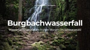 Mehr über den Artikel erfahren Burgbachwasserfall – Wasserfallfotografie am frühen Morgen im Schwarzwald