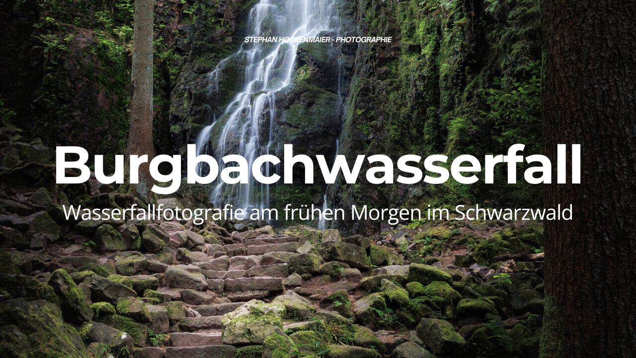 Du betrachtest gerade Burgbachwasserfall – Wasserfallfotografie am frühen Morgen im Schwarzwald