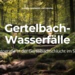 Gertelbach-Wasserfälle – Wasserfallfotografie in der Gertelbachschlucht im Schwarzwald