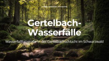 Gertelbach-Wasserfälle – Wasserfallfotografie in der Gertelbachschlucht im Schwarzwald